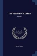 The History Of A Crime; Volume 2 di VICTOR HUGO edito da Lightning Source Uk Ltd