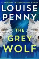 The Grey Wolf di Louise Penny edito da Hodder And Stoughton Ltd.