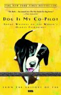 Dog Is My Co-Pilot: Great Writers on the World's Oldest Friendship di Bark edito da THREE RIVERS PR