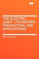The Electric Light di Émile Alglave edito da HardPress Publishing