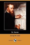 Dr. Sevier (dodo Press) di George Washington Cable edito da Dodo Press
