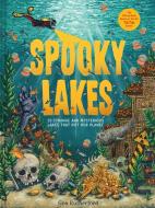 Spooky Lakes: 25 Strange and Mysterious Lakes That Dot Our Planet di Geo Rutherford edito da ABRAMS BOOKS FOR YOUNG READERS