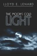 The Moon's Cold Light di Lloyd E. Lenard edito da Publishamerica