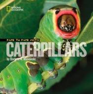 Face to Face with Caterpillars di Darlyne A. Murawski edito da NATL GEOGRAPHIC SOC