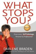 What Stops You? Overcome Self-Sabotage, Personal & Professional di Darlene Braden edito da Aardvark Global Publishing dba ECKO Publishing