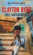 Clayton Byrd Goes Underground di Rita Williams-Garcia edito da THORNDIKE PR