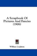 A Scrapbook of Pictures and Fancies (1906) di William Leighton edito da Kessinger Publishing