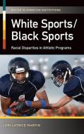 White Sports/Black Sports: Racial Disparities in Athletic Programs di Lori Martin edito da PRAEGER FREDERICK A