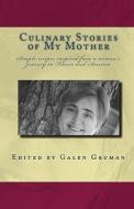 Culinary Stories of My Mother: Simple Recipes Inspired from a Woman's Journey in France and America di Galen Gruman edito da Createspace