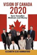 Vision of Canada 2020 di Elizabeth Elsie Hannaford edito da iUniverse