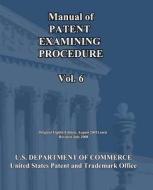 Manual of Patent Examining Procedure (Vol.6) di U. S. Department of Commerce edito da Createspace