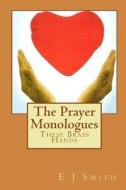The Prayer Monologues: These Brass Hands di E. J. Smith edito da Createspace