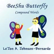 Beeshu Butterfly: Compound Words di Le'jon a. Johnson-Bernardo edito da America Star Books