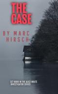 The Case di Marc Hirsch edito da Createspace Independent Publishing Platform