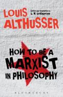 How to Be a Marxist in Philosophy di Louis Althusser edito da Bloomsbury Publishing PLC