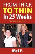From Thick To Thin In 25 Weeks di Mel P. edito da Xlibris
