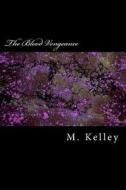 The Blood Vengeance di M. Kelley edito da Createspace