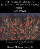 The Mahabharata of Krishna-Dwaipayana Vyasa Book 1 Adi Parva di Krishna-Dwaipayana Vyasa edito da SPASTIC CAT PR