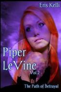 Piper Levine, the Path of Betrayal di Eris Kelli edito da Createspace