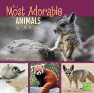 The Most Adorable Animals in the World di Tammy Gagne edito da CAPSTONE PR