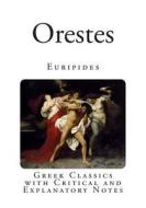 Orestes: Greek Classics with Critical and Explanatory Notes di Euripides edito da Createspace