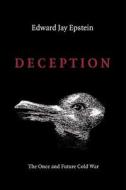 Deception: The Invisible War Between the KGB and CIA di Edward Jay Epstein edito da Createspace