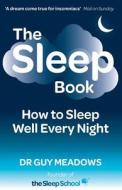 The Sleep Book: How to Sleep Well Every Night di Dr Guy Meadows edito da Createspace