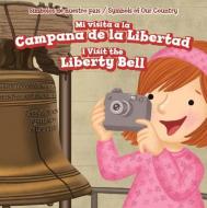 Mi Visita a la Campana de La Libertad / I Visit the Liberty Bell di Whitney Hopper edito da POWERKIDS PR