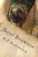 Bear Brownie di H. P. Robinson edito da Createspace