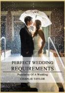 Perfect Wedding Requirements: Popularity of a Wedding di Charlie Taylor edito da Createspace