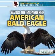 Saving the Endangered American Bald Eagle di Therese Shea edito da Rosen Education Service