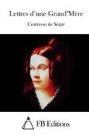 Lettres D'Une Grand'mere di Comtesse De Segur edito da Createspace