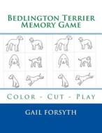 Bedlington Terrier Memory Game: Color - Cut - Play di Gail Forsyth edito da Createspace