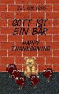 Gott Ist Ein Bar Happy Thanksgiving di Z. Z. Rox Orpo edito da Createspace