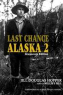 Last Chance Alaska 2: Grayscale Edition di Jill Douglas Hopper edito da Createspace Independent Publishing Platform
