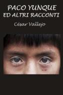Paco Yunque E Altri Racconti di Cesar Vallejo edito da Createspace Independent Publishing Platform