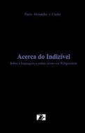 ACERCA DO INDIZIVEL: SOBRE A LINGUAGEM E di PAULO ALEXAN CASTRO edito da LIGHTNING SOURCE UK LTD
