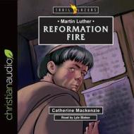 Martin Luther: Reformation Fire di Catherine MacKenzie edito da Christianaudio
