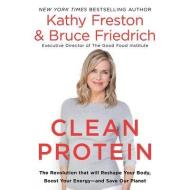 Clean Protein: The Revolution That Will Reshape Your Body, Boost Your Energy?and Save Our Planet di Kathy Freston, Bruce Friedrich edito da Hachette Book Group