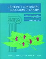 University Continuing Education in Canada: Current Challenges and Future Opportunities di Michael Brooke, Mark Waldron edito da THOMPSON EDUC PUB