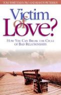 Victim of Love? di Tom Whiteman, Thomas Whiteman, PH. D. Tom Whiteman edito da NavPress Publishing Group