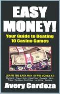 Easy Money!: How to Beat 10 Casino Games di Avery Cardoza edito da Cardoza Publishing