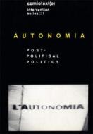 Autonomia - Post-Political Politics di Sylvere Lotringer edito da Semiotexte