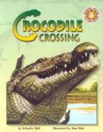 Crocodile Crossing di Schuyler M. Bull edito da Soundprints