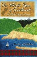 The White Rose of Scotland di Audrey McClellan edito da BOOKHOUSE FULFILLMENT