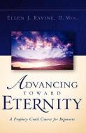 Advancing Toward Eternity di Ellen J. Ravine edito da XULON PR