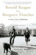 Ronald Reagan and Margaret Thatcher: A Political Marriage di Nicholas Wapshott edito da SENTINEL