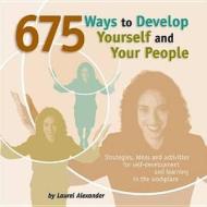675 Ways to Develop Yourself and Your People di Laurel Alexander, 1. edito da HRD Press