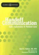 Handoff Communication, Global Edition: Safe Transitions in Patient Care di Kurt A. Patton edito da Hcpro Inc.