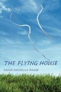 The Flying House di Dawn-Michelle Baude edito da Parlor Press